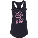 Bad Choices Make Good Stories Racerback Tank Top