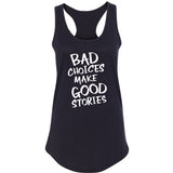 Bad Choices Make Good Stories Racerback Tank Top