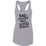 Bad Choices Make Good Stories Racerback Tank Top