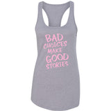 Bad Choices Make Good Stories Racerback Tank Top
