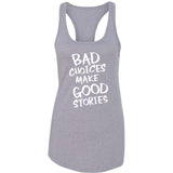 Bad Choices Make Good Stories Racerback Tank Top