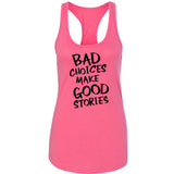 Bad Choices Make Good Stories Racerback Tank Top