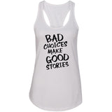 Bad Choices Make Good Stories Racerback Tank Top
