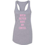 Bitch Better Have My Coffee Racerback Tank Top