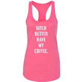 Bitch Better Have My Coffee Racerback Tank Top