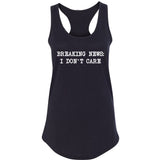 Breaking News: I Don't Care Racerback Tank Top