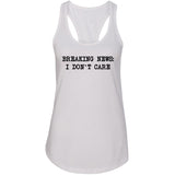 Breaking News: I Don't Care Racerback Tank Top