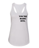 "You're Basic Bye." Racerback Tank Top