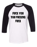 "Fuck You You Fuckin' Fuck" Baseball Tee