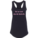 lol ur not david dobrik Racerback Tank Top