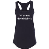 lol ur not david dobrik Racerback Tank Top