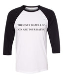 "The Only Dates I Go On Are Tour Dates" Baseball Tee