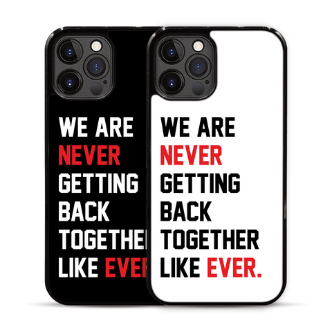 We Are Never Getting Back Together Like Ever iPhone Case