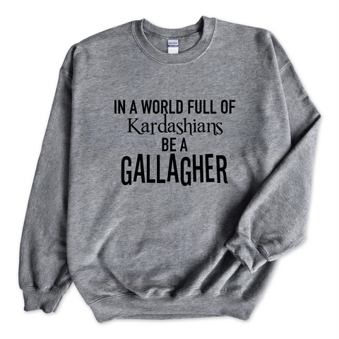 In a world of Kardashians, Be a Gallagher Crewneck Sweatshirt