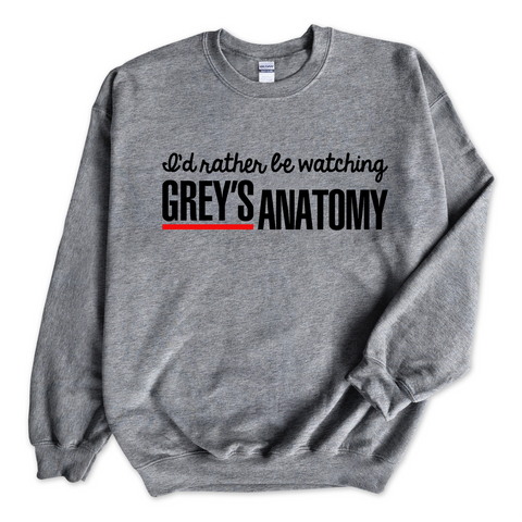 I'd Rather Be Watching Grey's Anatomy Crewneck Sweatshirt