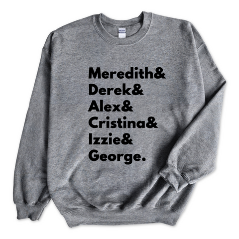 Grey's Anatomy // Meredith, Derek, Alex, Cristina, Izzie, & George Crewneck Sweatshirt