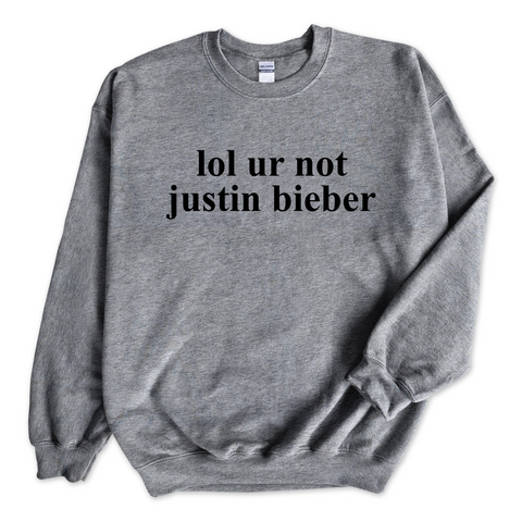 lol ur not justin bieber Crewneck Sweatshirt