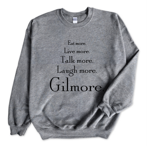 Eat More. Live More. Talk More. Laugh More, Gilmore. Crewneck Sweatshirt