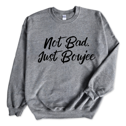 Not Bad, Just Boujee Crewneck Sweatshirt