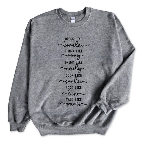 Dress like Lorelai, Think Like Rory, Drink Like Emily, Cook Like Sookie, Rock Like Lane, Talk Like Paris Crewneck Sweatshirt