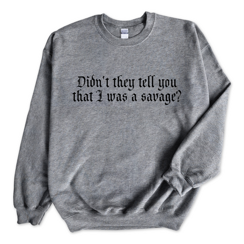 Didn't they tell you that I was a Savage? Crewneck Sweatshirt