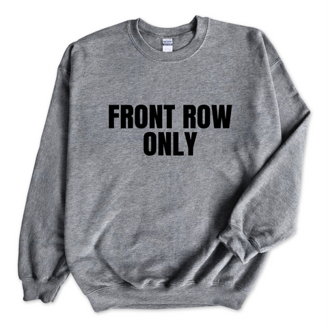 Front Row Only Crewneck Sweatshirt