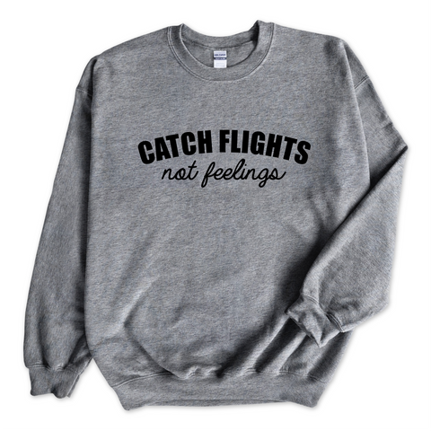 Catch Flights, Not Feelings Crewneck Sweatshirt