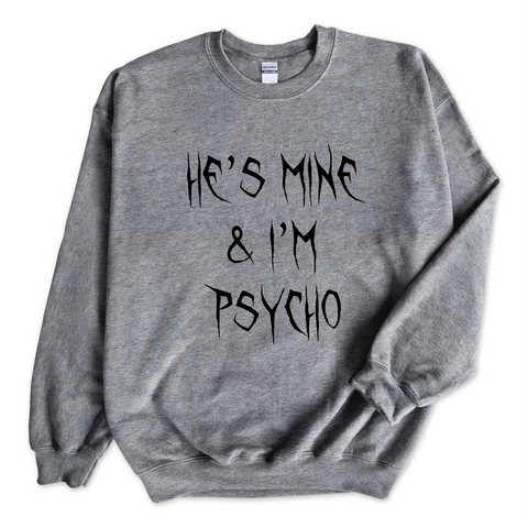 He's Mine & I'm Psycho Crewneck Sweatshirt