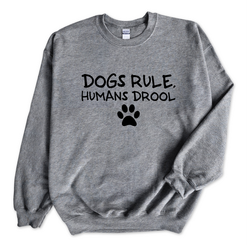 Dogs Rule, Humans Drool Crewneck Sweatshirt