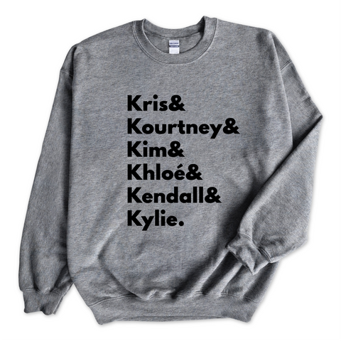 Kardashians // Kris, Kourtney, Kim, Khloé, Kendall, & Kylie Crewneck Sweatshirt