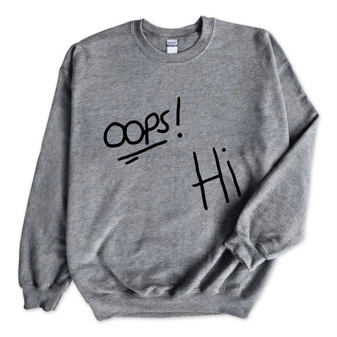 Oops! Hi Crewneck Sweatshirt