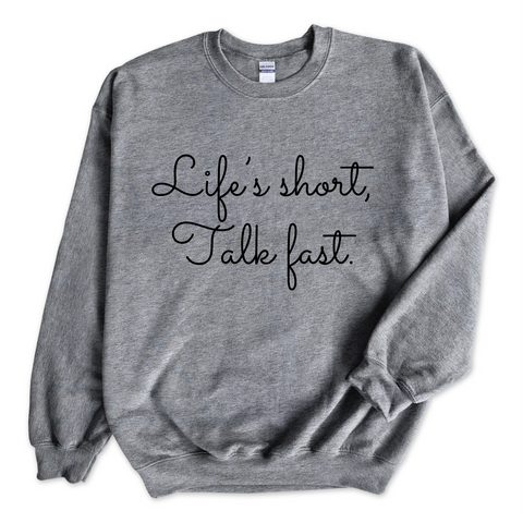 Life's Short. Talk Fast. Crewneck Sweatshirt