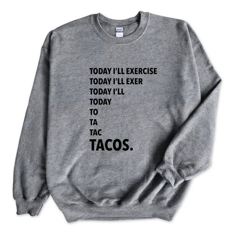 Today I'll Exercise...TACOS Crewneck Sweatshirt