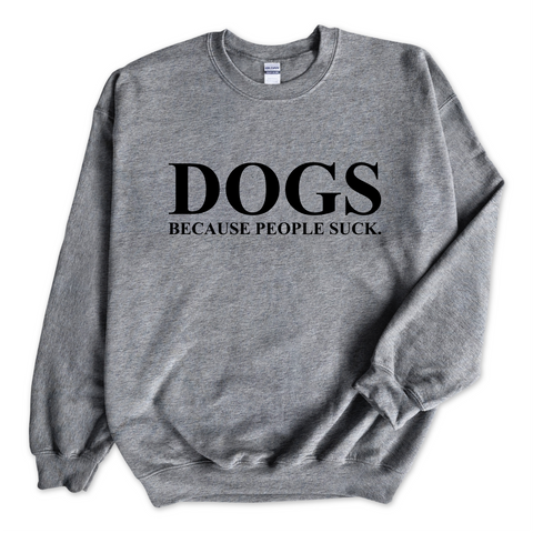 DOGS because people Suck Crewneck Sweatshirt