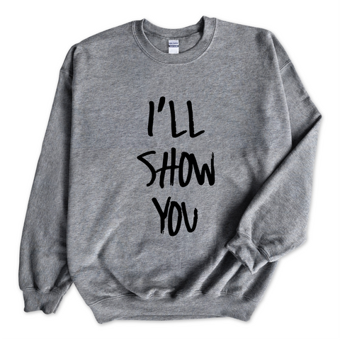 Justmoji // I'll Show You Crewneck Sweatshirt