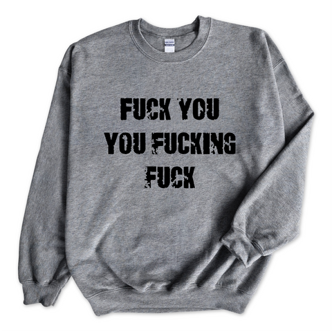 Fuck You You Fuckin' Fuck Crewneck Sweatshirt