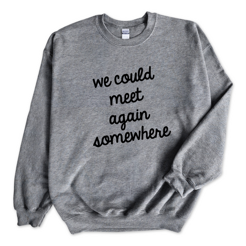 We Could Meet Again Somewhere Crewneck Sweatshirt