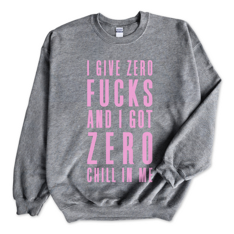 I Give Zero Fucks and I've Got Zero Chill In Me Crewneck Sweatshirt