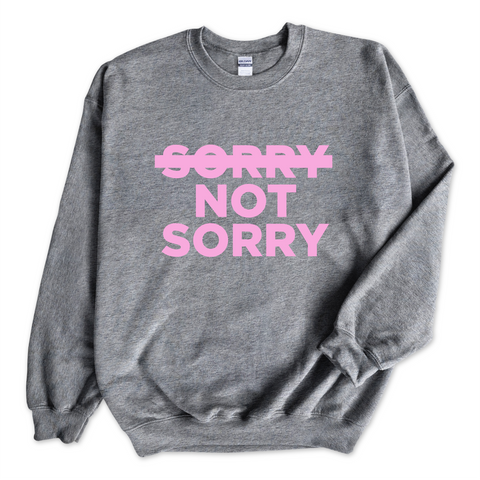 Sorry Not Sorry Crewneck Sweatshirt