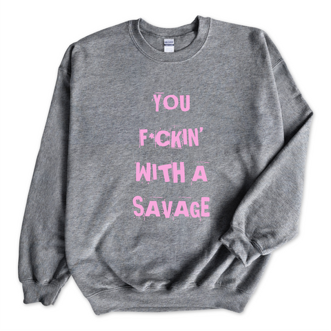 You F*ckin' With a Savage Crewneck Sweatshirt