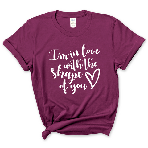 I'm in Love with the Shape of You T-Shirt