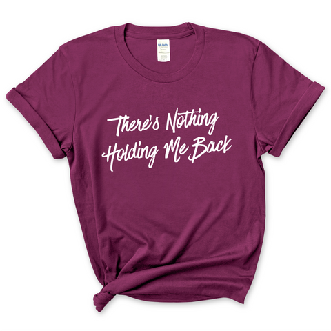 There's Nothing Holdin' Me Back T-Shirt