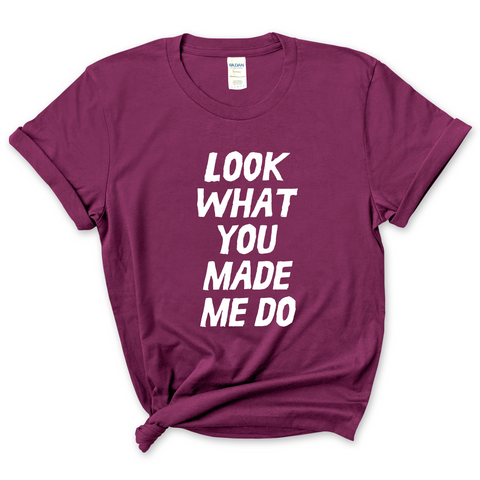 Look What You Made Me Do T-Shirt