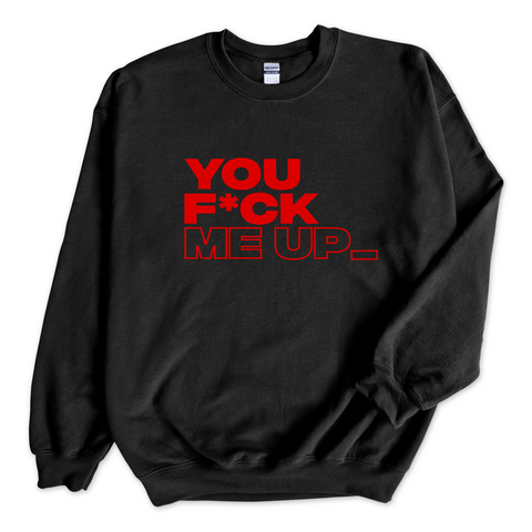 You F*ck Me Up_ Crewneck Sweatshirt