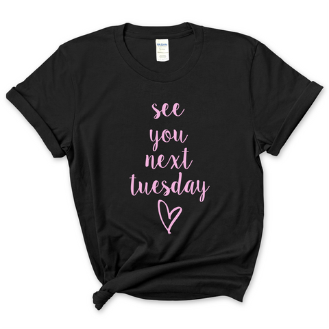 See You Next Tuesday T-Shirt