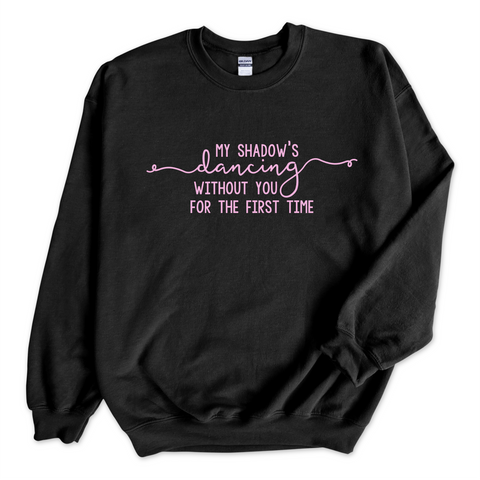 My Shadow's Dancing Without You for the First Time Crewneck Sweatshirt