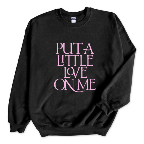 Put a Little Love on Me Crewneck Sweatshirt