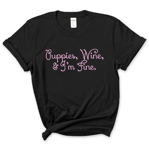 Puppies, Wine, and I'm Fine T-Shirt