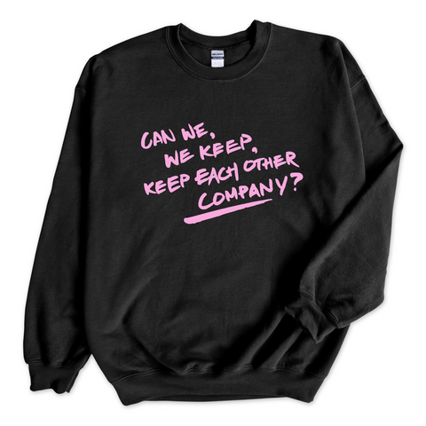 Can We, We Keep, Keep Each Other Company? Crewneck Sweatshirt