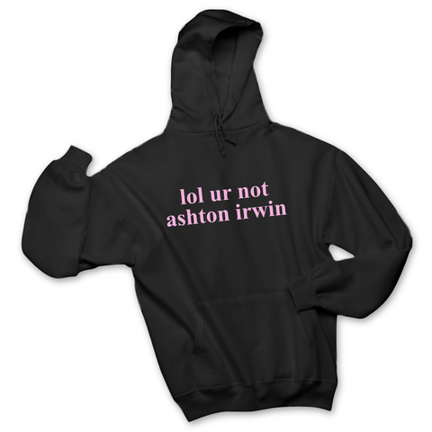 lol ur not ashton irwin Hoodie
